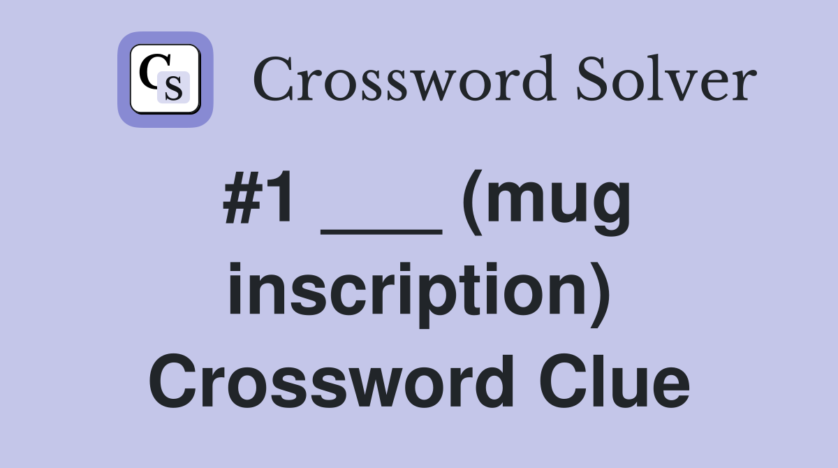 #1 ___ (mug inscription) Crossword Clue