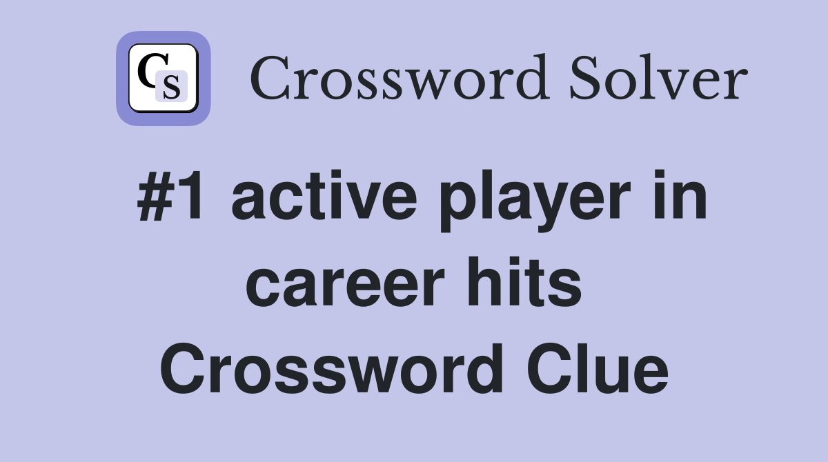 #1 active player in career hits Crossword Clue