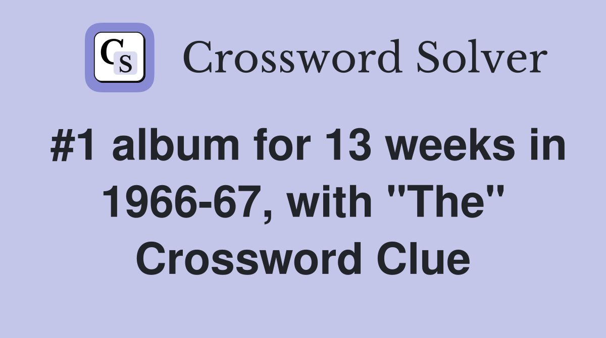 #1 album for 13 weeks in 1966-67, with "The" Crossword Clue