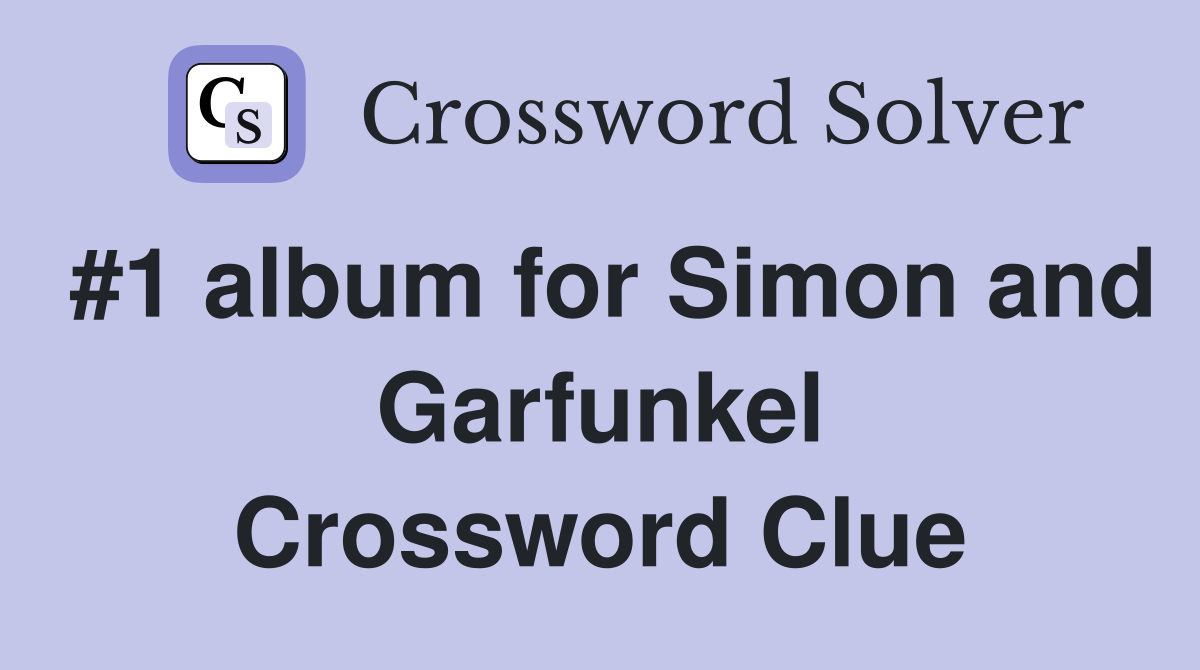 #1 album for Simon and Garfunkel Crossword Clue