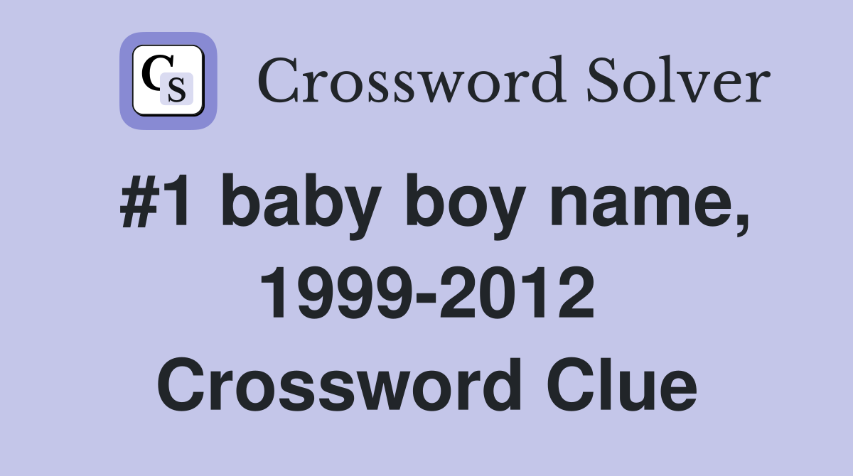 #1 baby boy name, 1999-2012 Crossword Clue