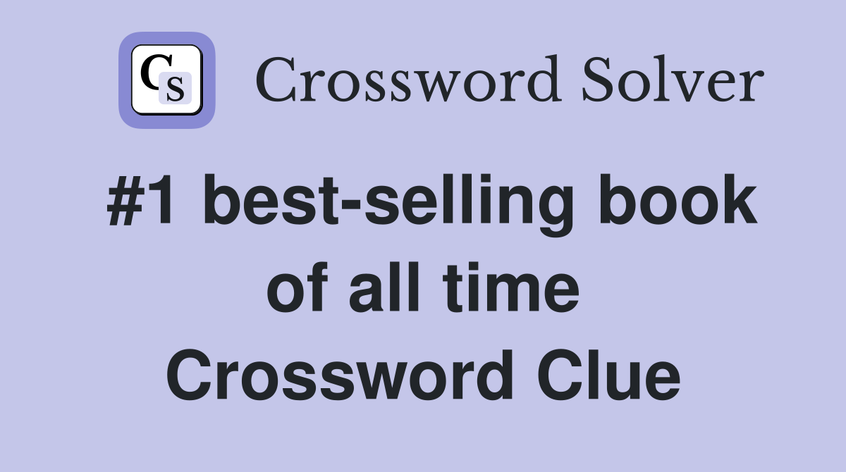 #1 best-selling book of all time Crossword Clue