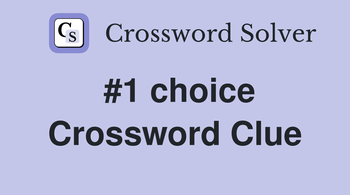#1 choice Crossword Clue