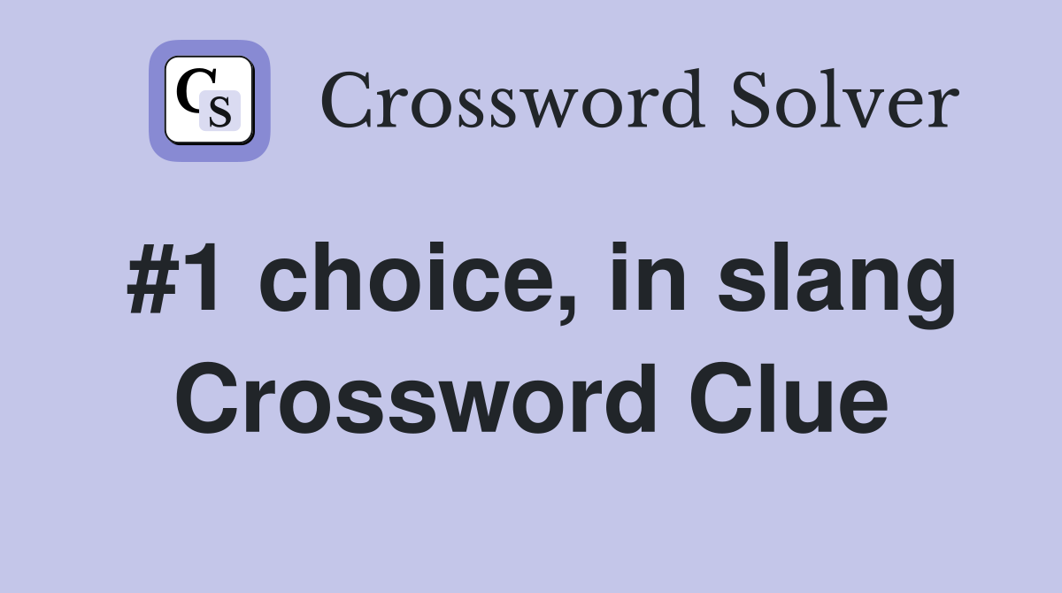 #1 choice, in slang Crossword Clue