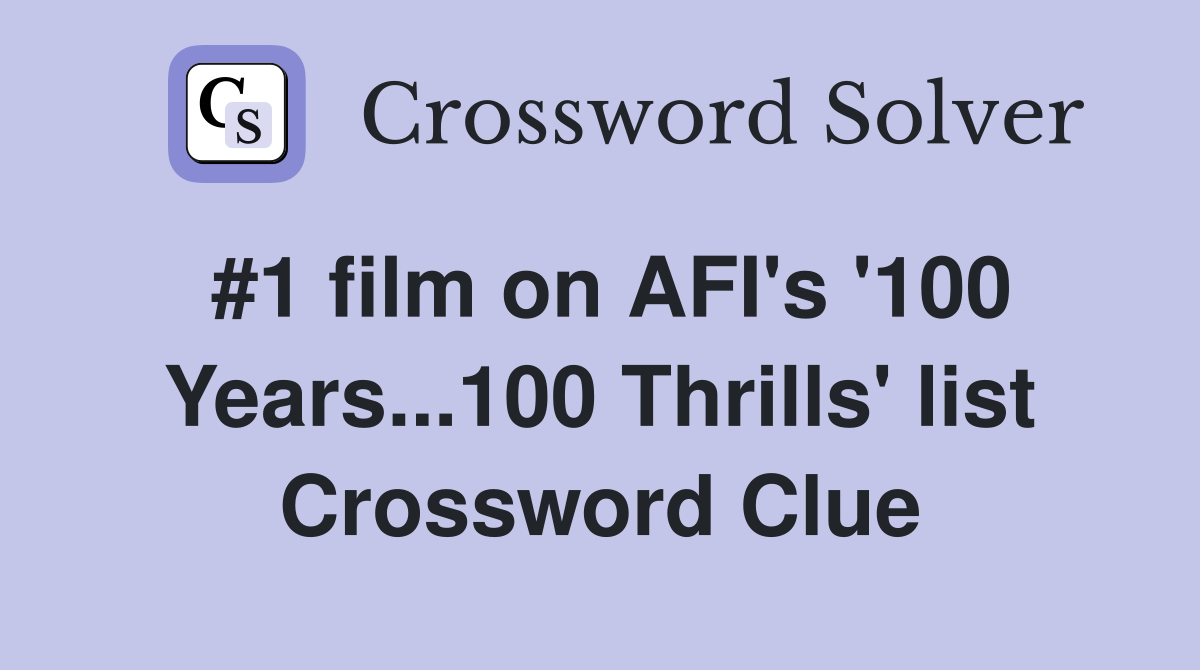 #1 film on AFI's '100 Years...100 Thrills' list Crossword Clue
