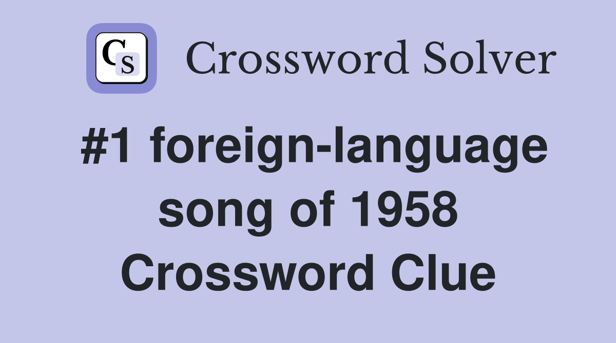 #1 foreign-language song of 1958 Crossword Clue