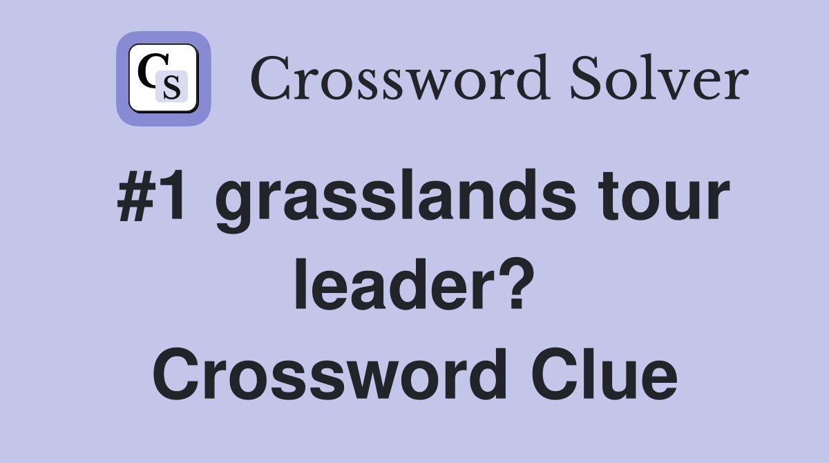 #1 grasslands tour leader? Crossword Clue
