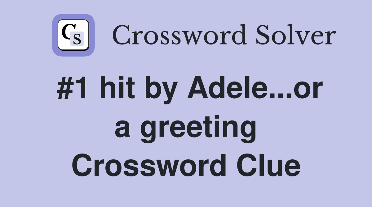 #1 hit by Adele...or a greeting Crossword Clue