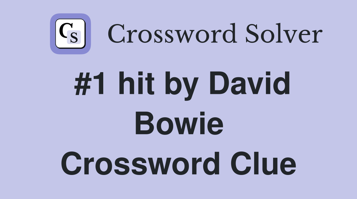 #1 hit by David Bowie Crossword Clue