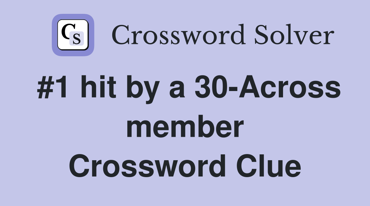 #1 hit by a 30-Across member Crossword Clue