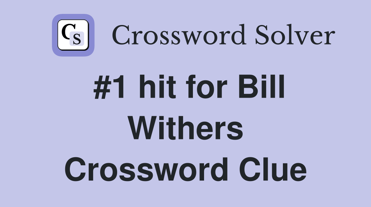 #1 hit for Bill Withers Crossword Clue