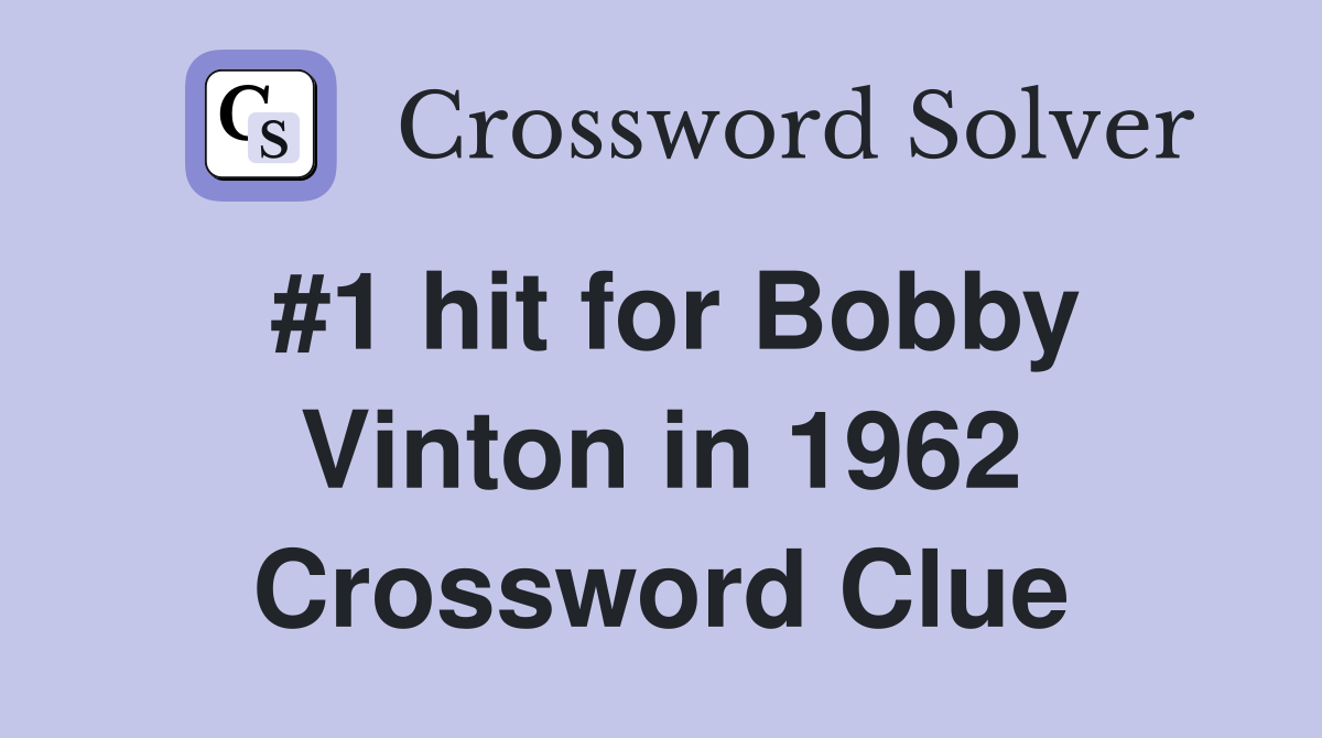 #1 hit for Bobby Vinton in 1962 Crossword Clue