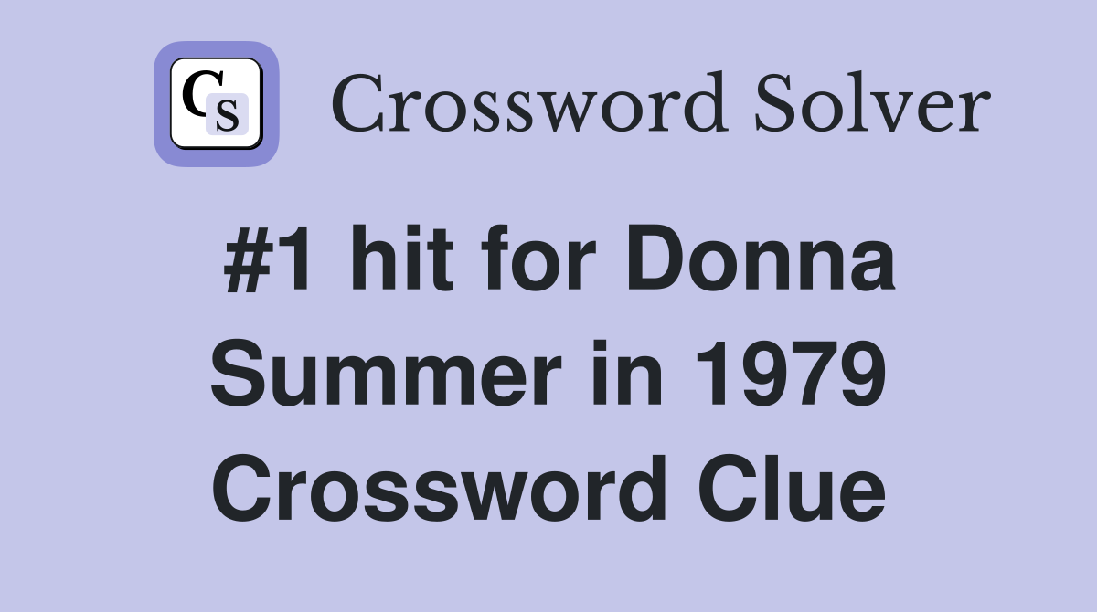 #1 hit for Donna Summer in 1979 Crossword Clue