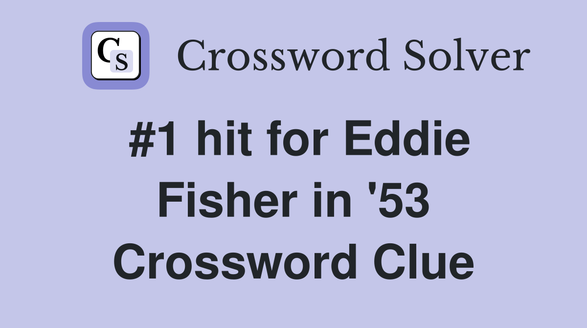#1 hit for Eddie Fisher in '53 Crossword Clue