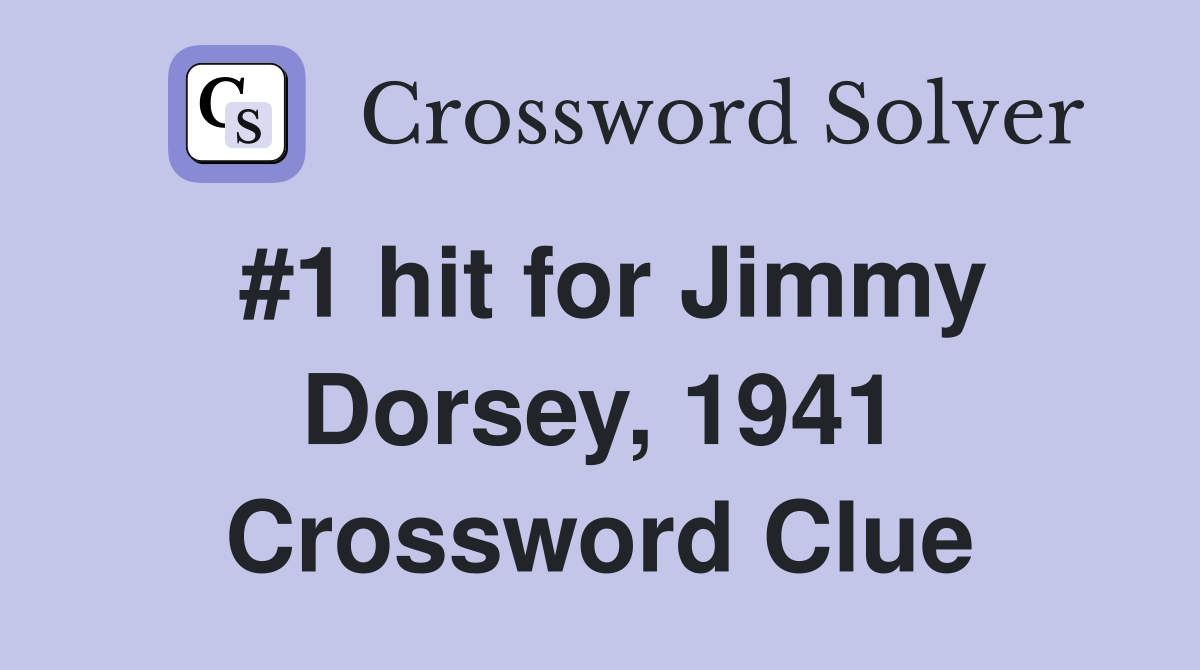 #1 hit for Jimmy Dorsey, 1941 Crossword Clue