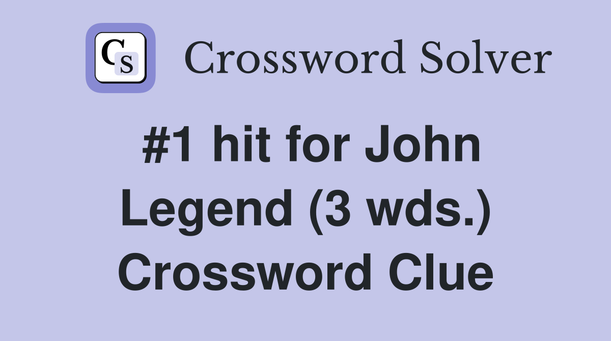 #1 hit for John Legend (3 wds.) Crossword Clue