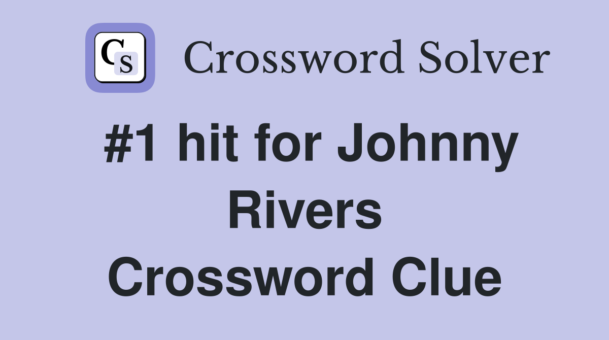 #1 hit for Johnny Rivers Crossword Clue