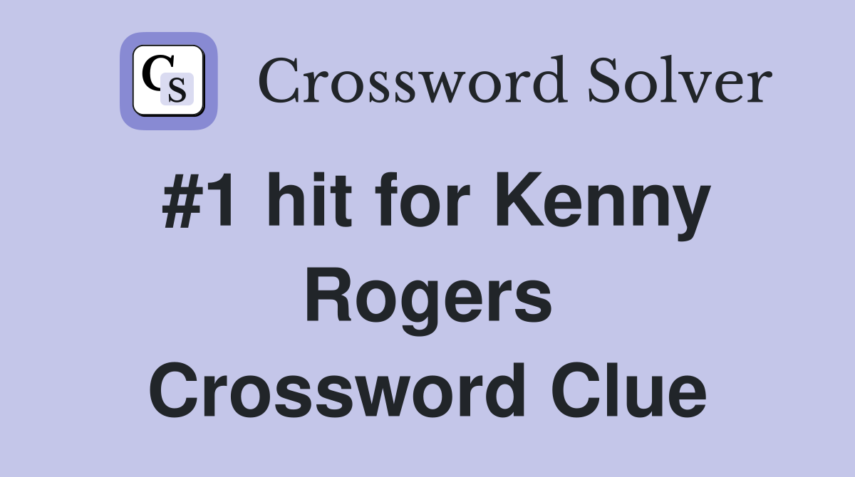 #1 hit for Kenny Rogers Crossword Clue