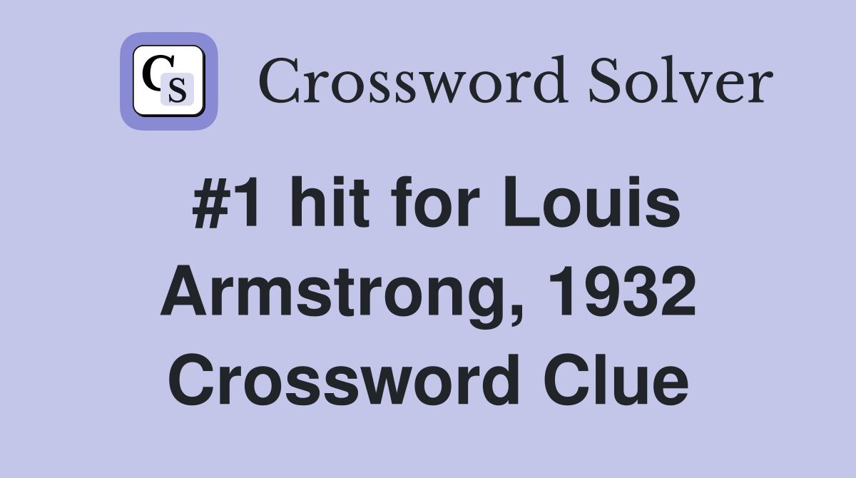 #1 hit for Louis Armstrong, 1932 Crossword Clue