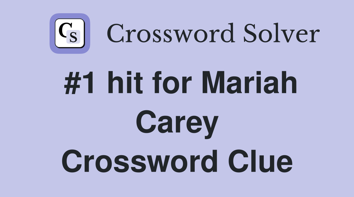#1 hit for Mariah Carey Crossword Clue