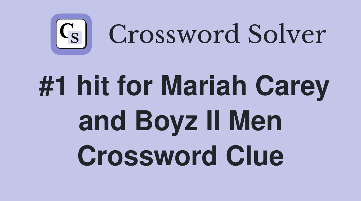 #1 hit for Mariah Carey and Boyz II Men Crossword Clue