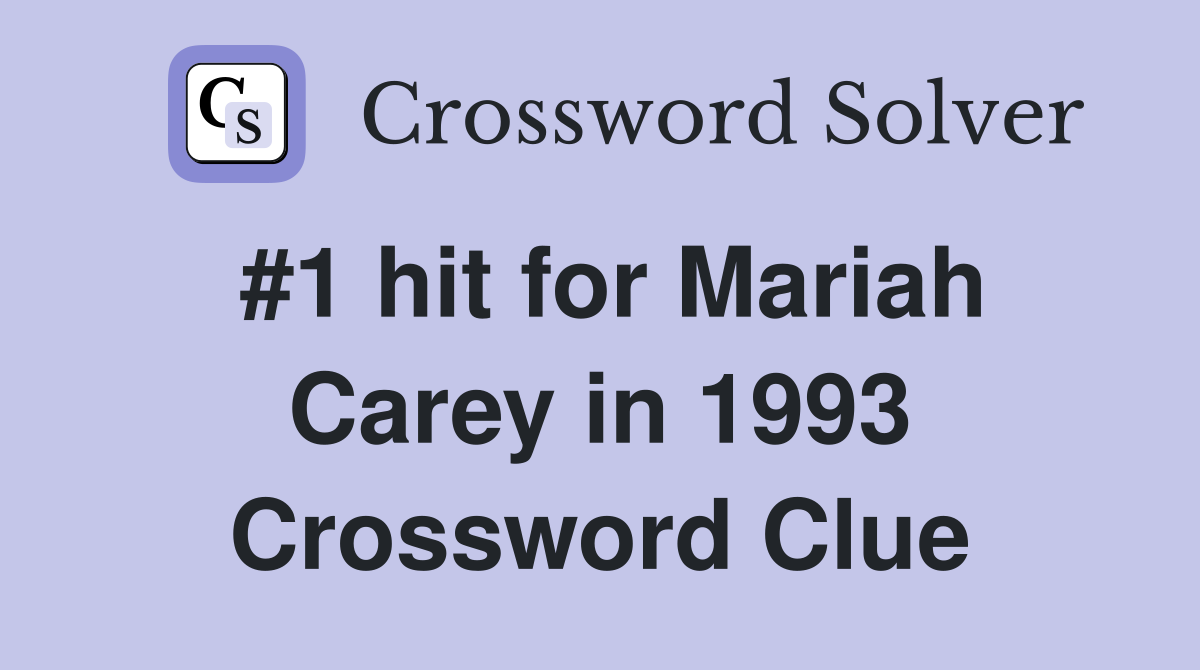 #1 hit for Mariah Carey in 1993 Crossword Clue