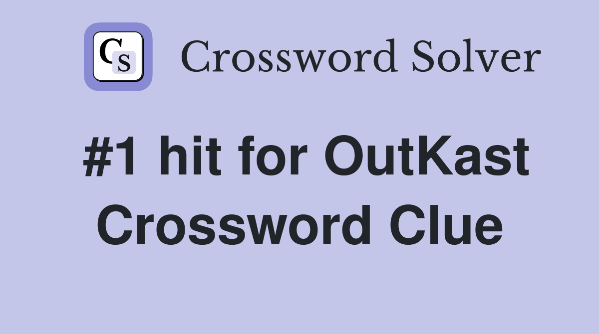 #1 hit for OutKast Crossword Clue