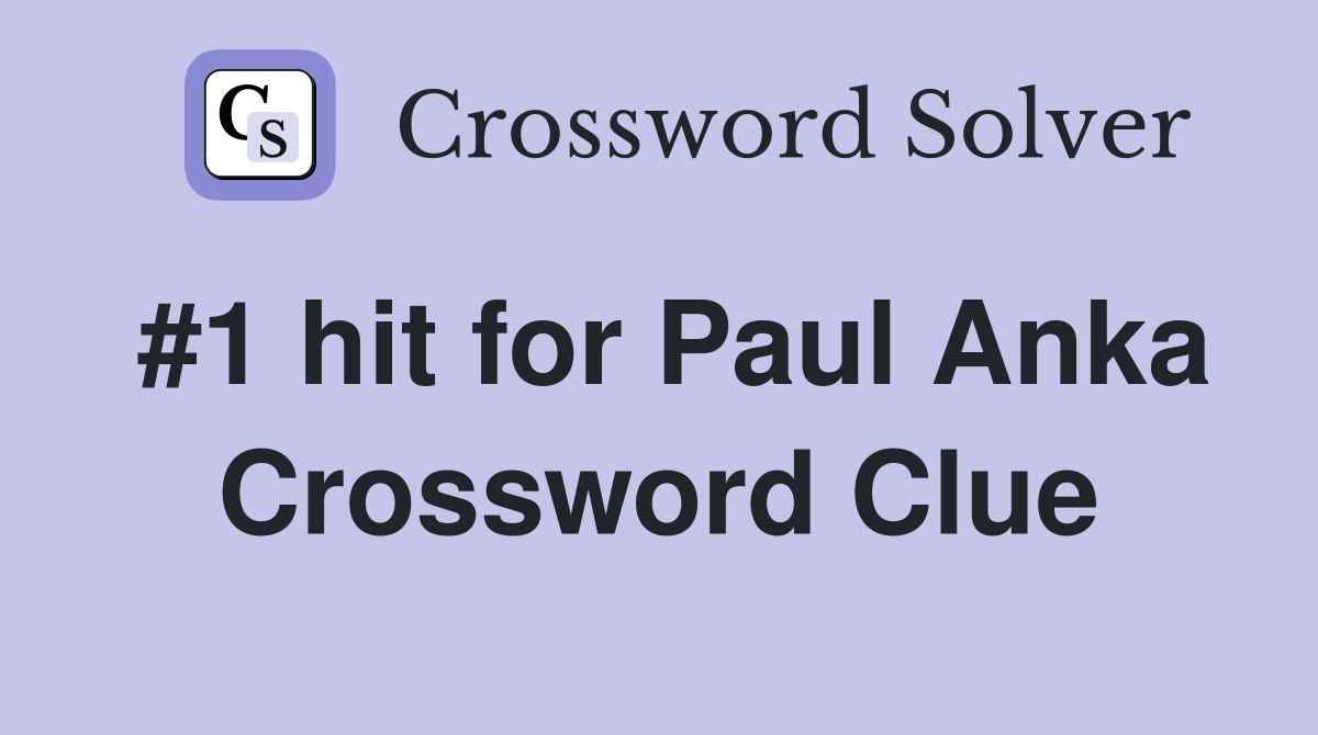 #1 hit for Paul Anka Crossword Clue