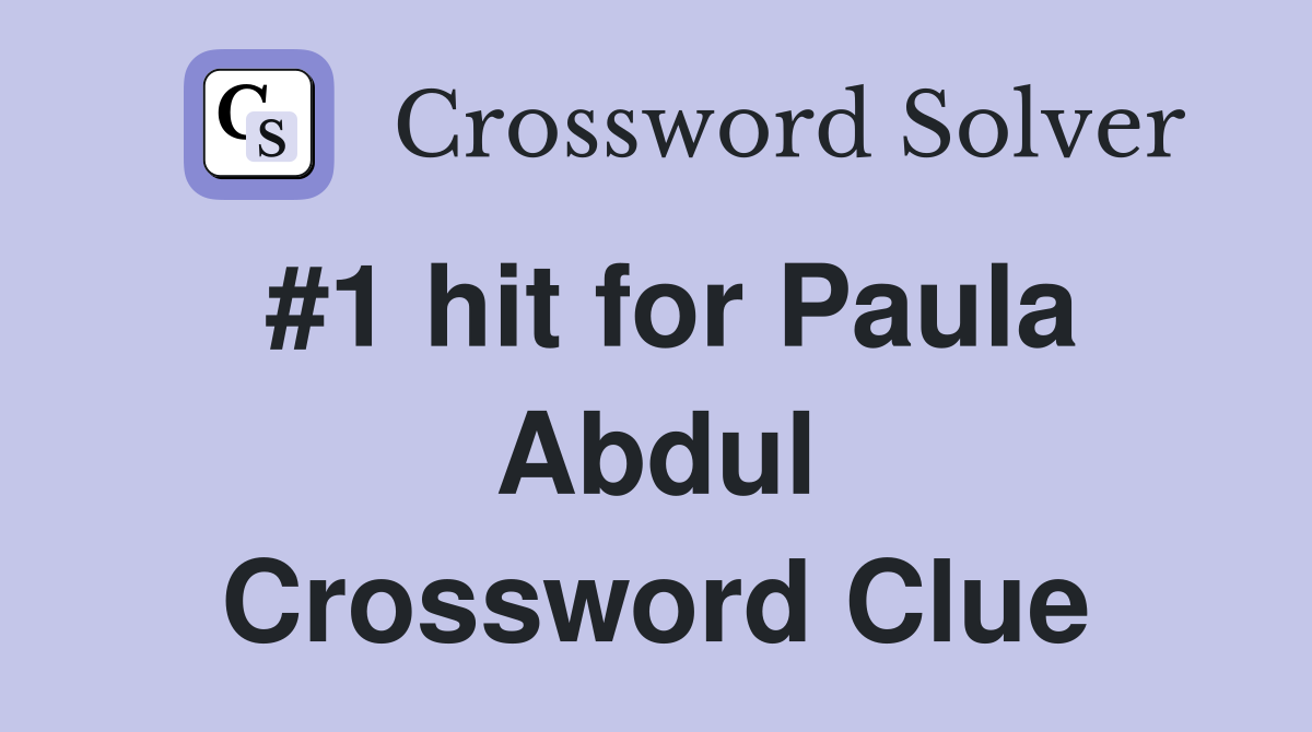 #1 hit for Paula Abdul Crossword Clue