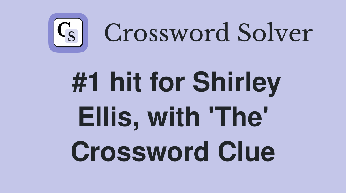 #1 hit for Shirley Ellis, with 'The' Crossword Clue