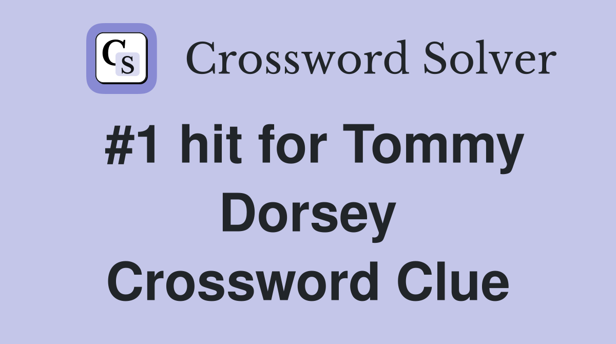 #1 hit for Tommy Dorsey Crossword Clue