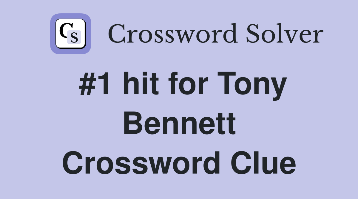 #1 hit for Tony Bennett Crossword Clue
