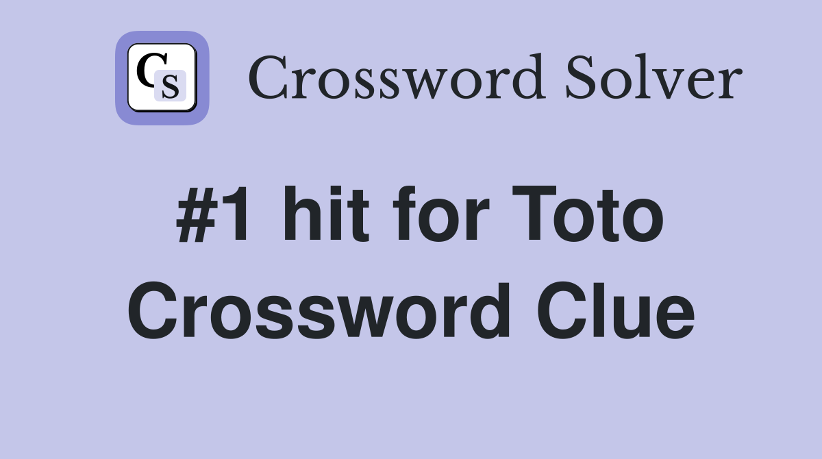 #1 hit for Toto Crossword Clue