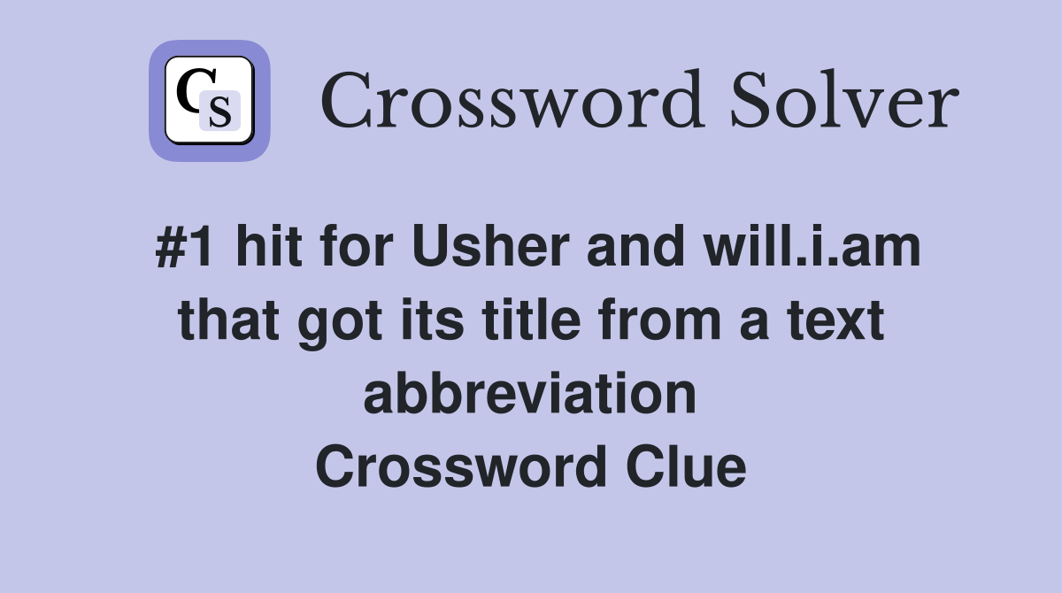 #1 hit for Usher and will.i.am that got its title from a text abbreviation Crossword Clue