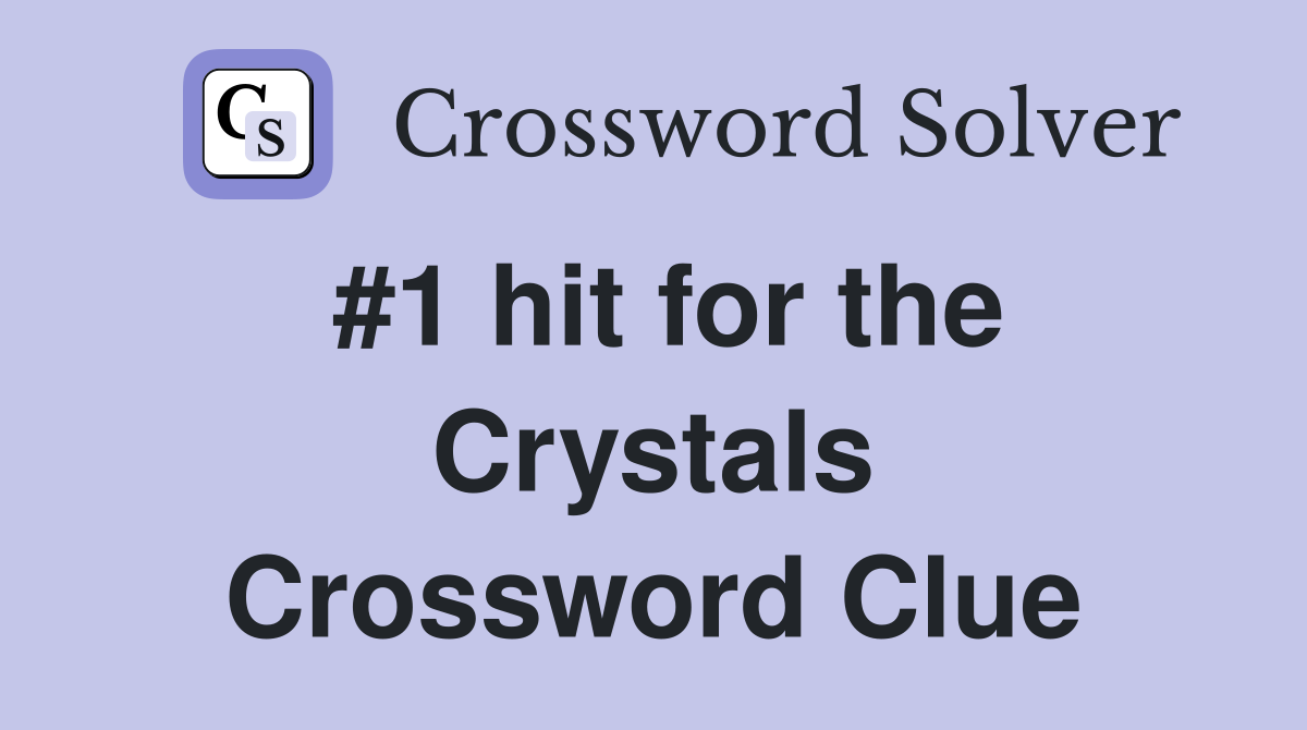 #1 hit for the Crystals Crossword Clue