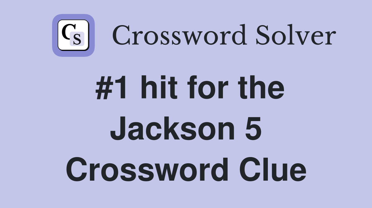 #1 hit for the Jackson 5 Crossword Clue