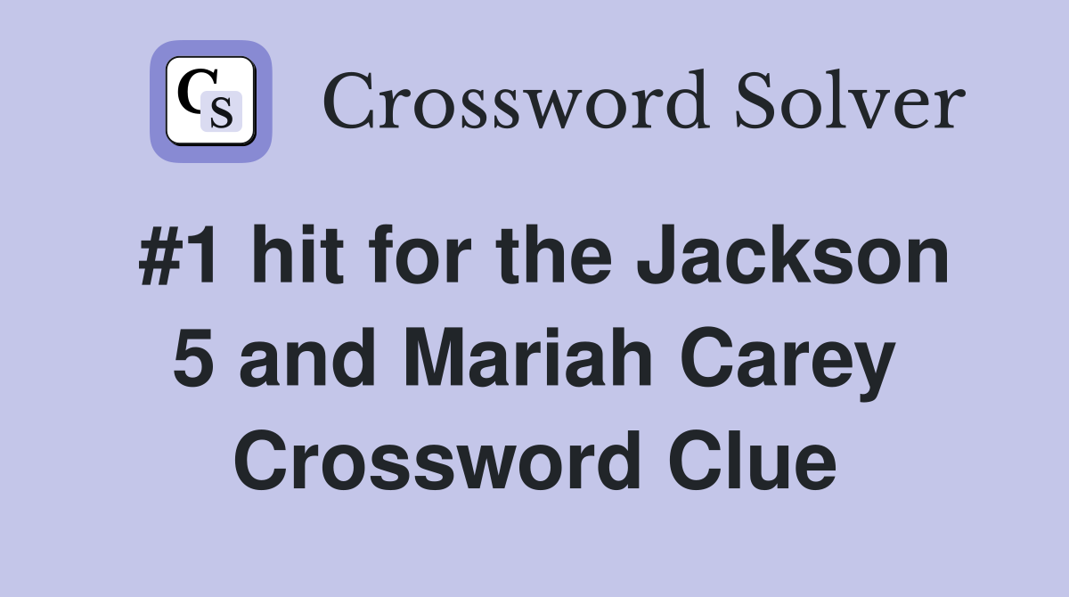 #1 hit for the Jackson 5 and Mariah Carey Crossword Clue