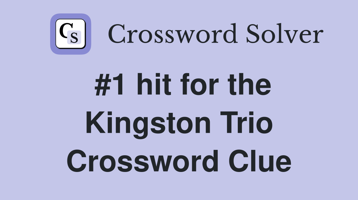 #1 hit for the Kingston Trio Crossword Clue
