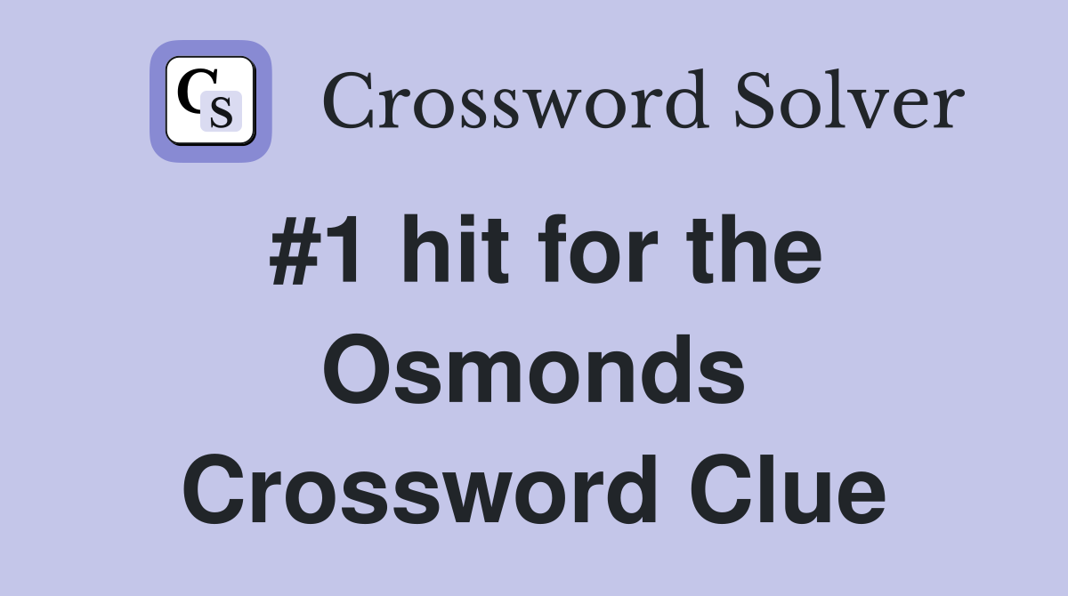 #1 hit for the Osmonds Crossword Clue