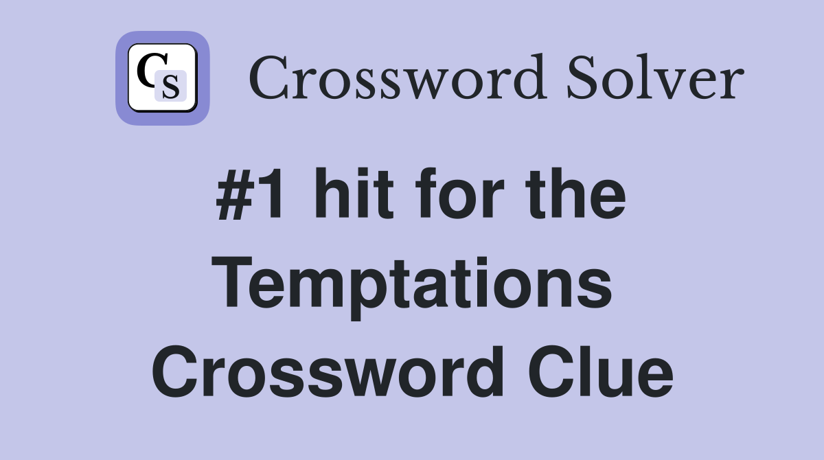 #1 hit for the Temptations Crossword Clue