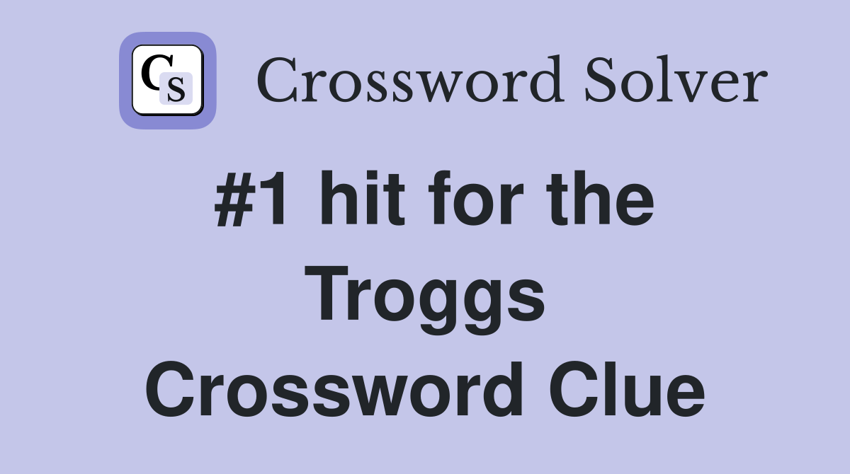 #1 hit for the Troggs Crossword Clue