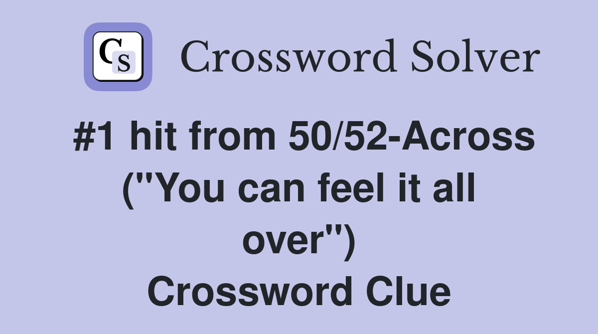 #1 hit from 50/52-Across ("You can feel it all over") Crossword Clue