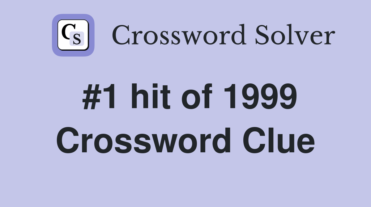#1 hit of 1999 Crossword Clue