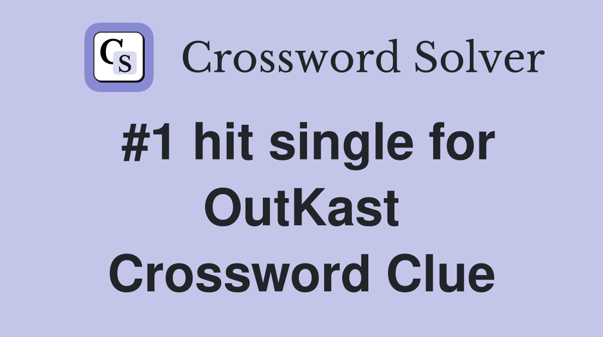 #1 hit single for OutKast Crossword Clue