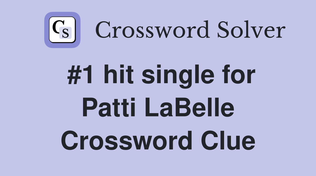 #1 hit single for Patti LaBelle Crossword Clue