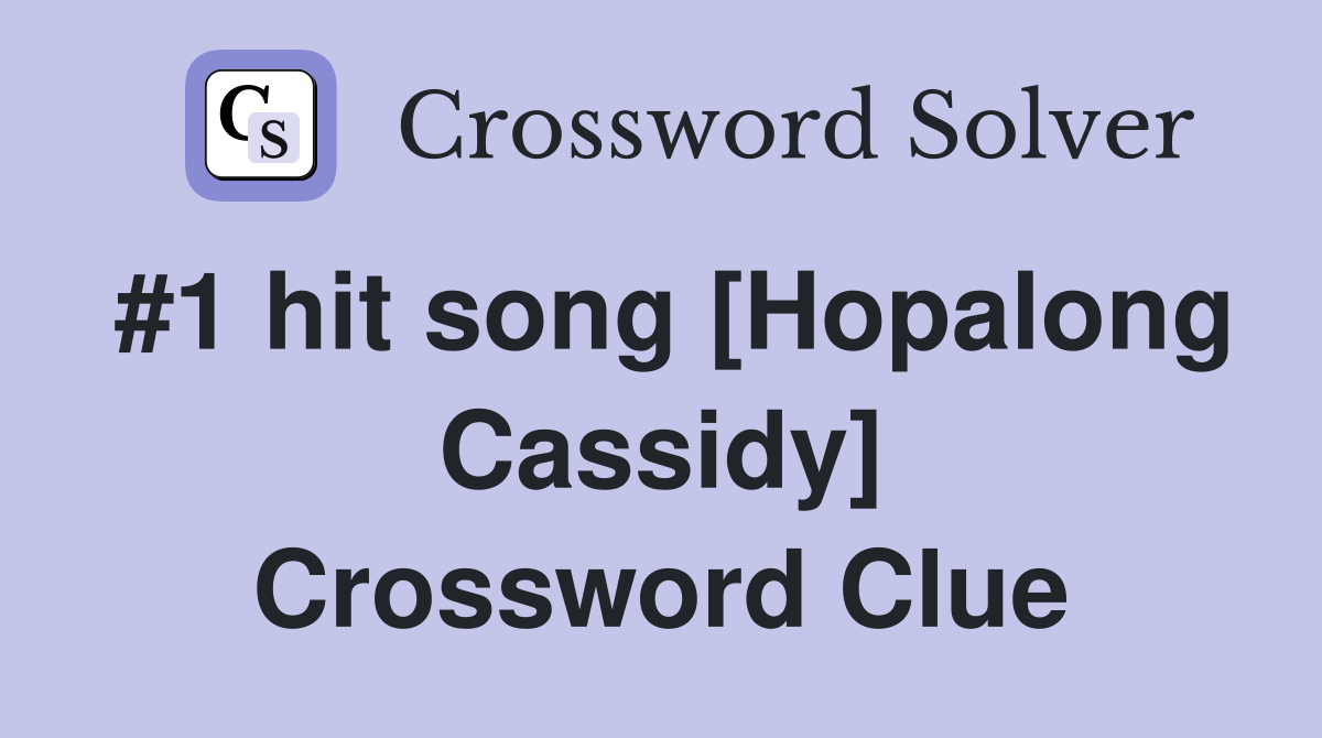 #1 hit song [Hopalong Cassidy] Crossword Clue