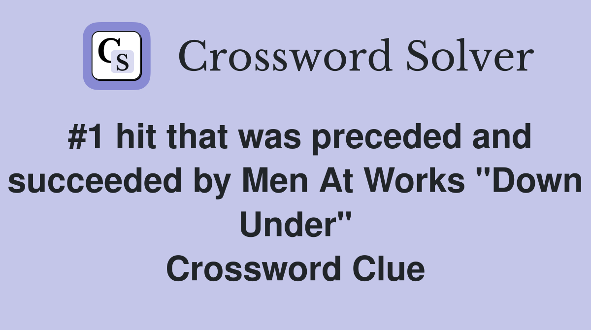 #1 hit that was preceded and succeeded by Men At Works "Down Under" Crossword Clue