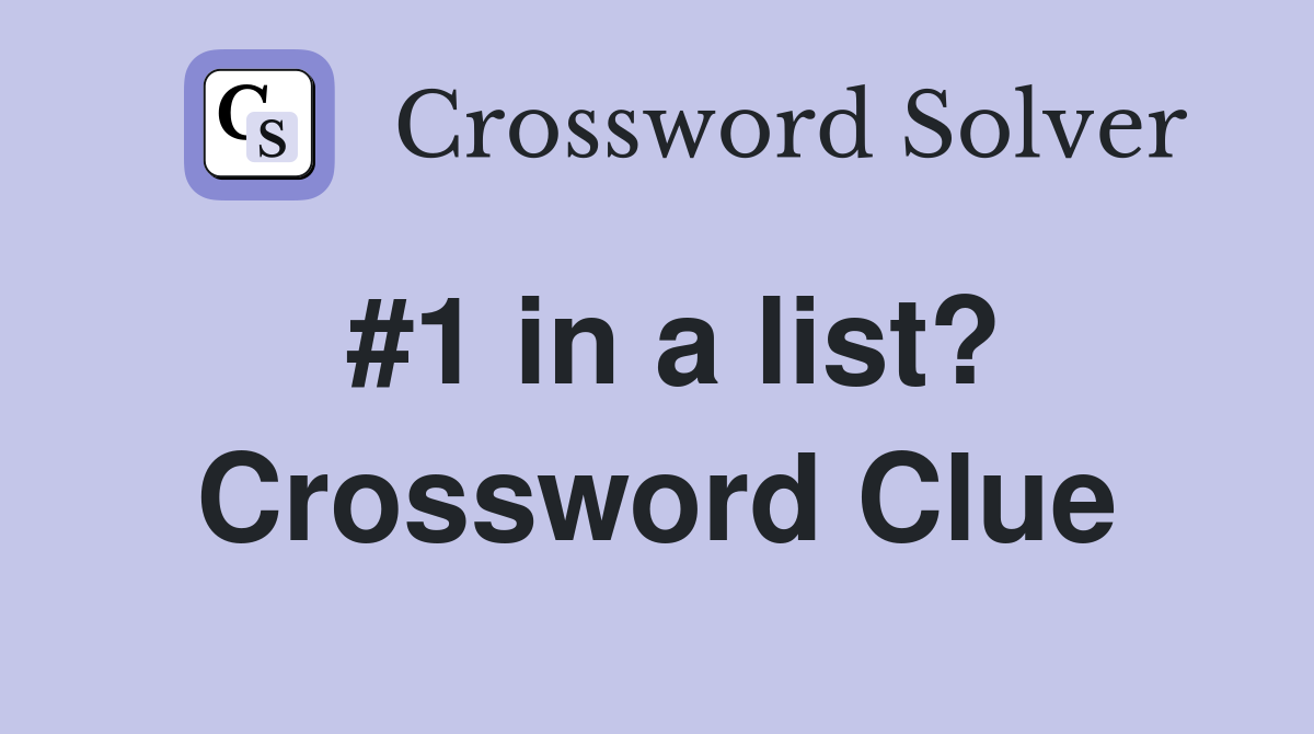 #1 in a list? Crossword Clue