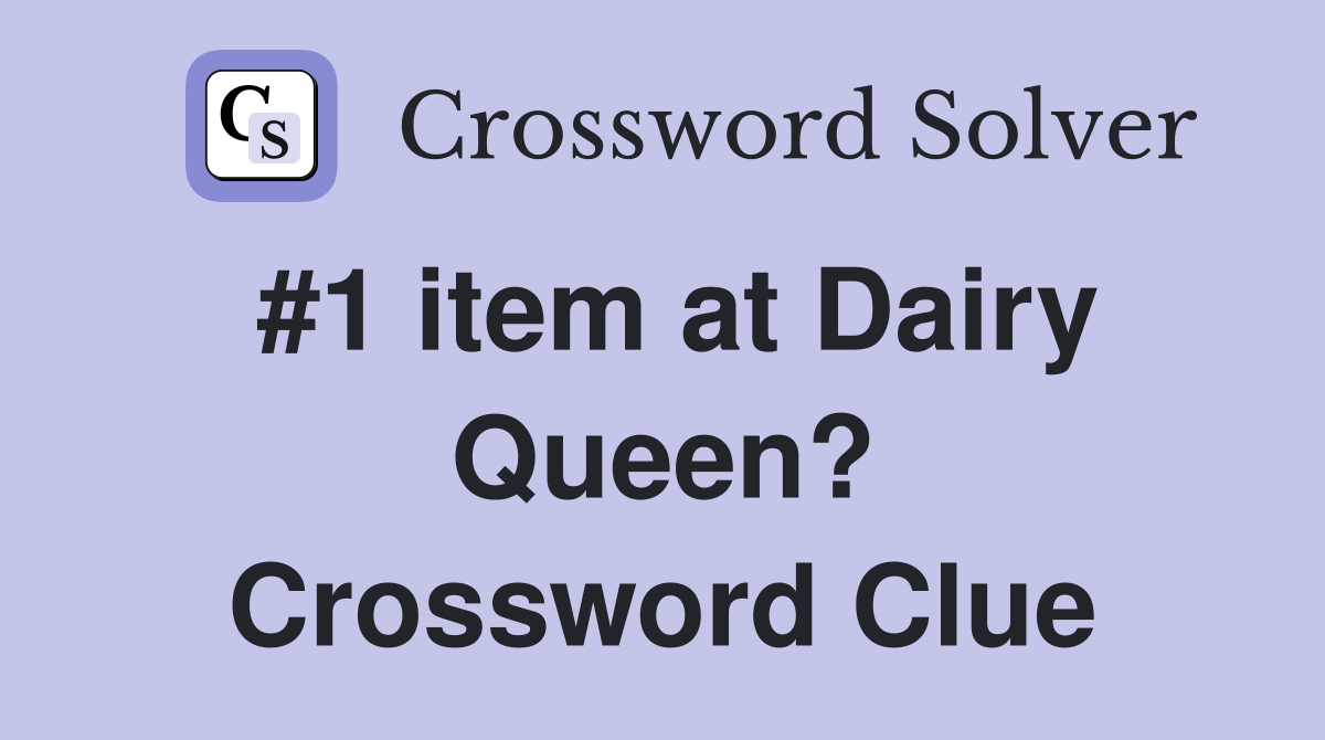 #1 item at Dairy Queen? Crossword Clue