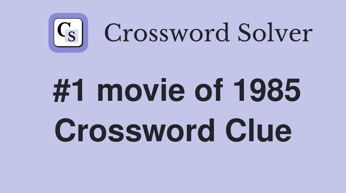 #1 movie of 1985 Crossword Clue